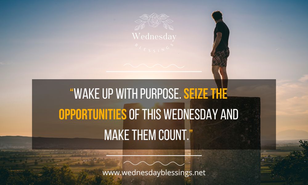 Seize the opportunities of Wednesday and make it count