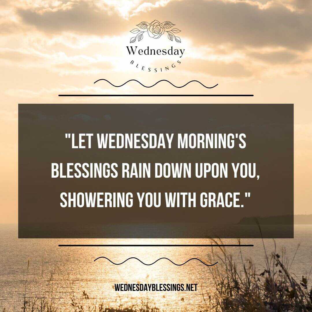 Let Wednesday morning's blessings rain down upon you, showering you with grace