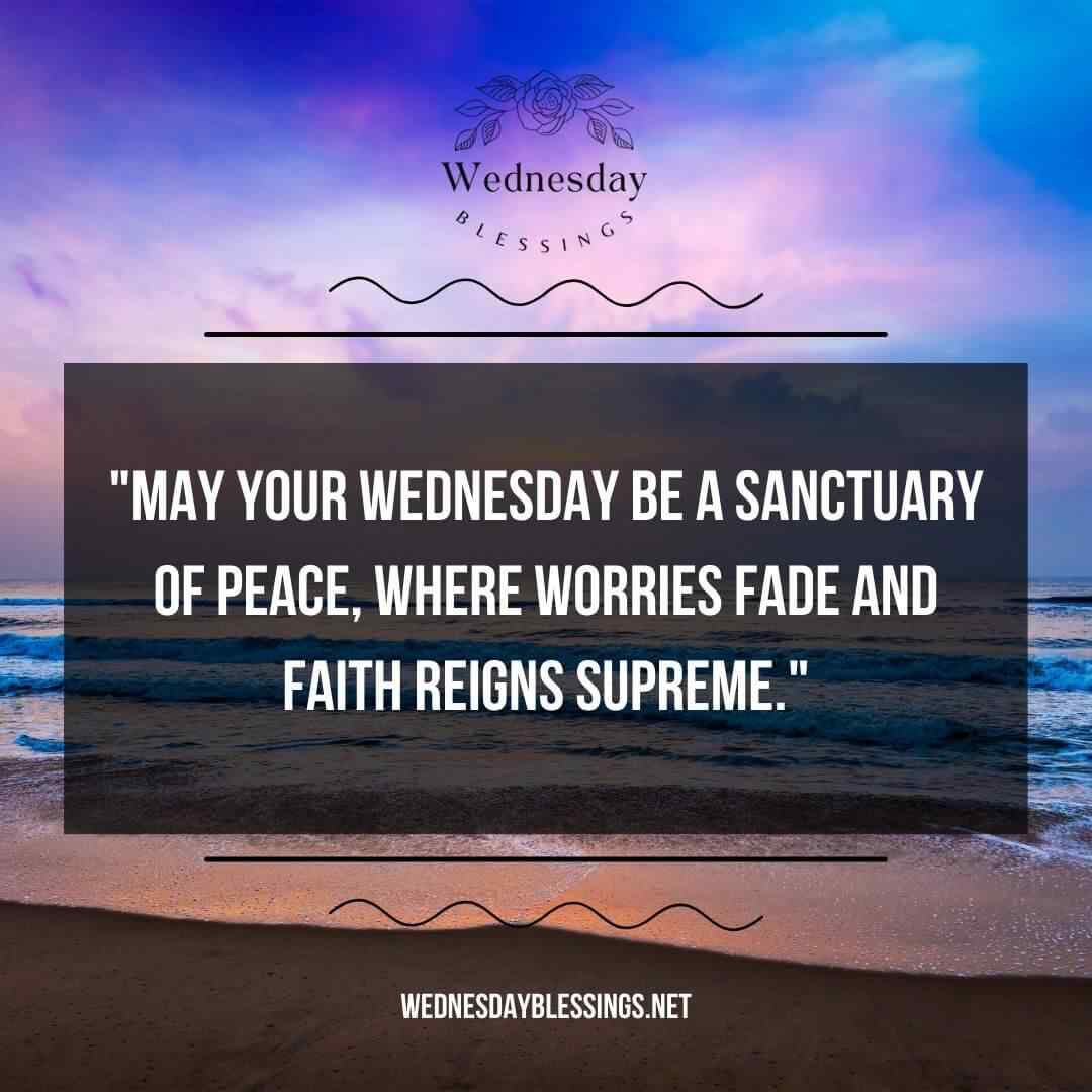 May your Wednesday be a sanctuary of peace, where worries fade and faith reigns supreme