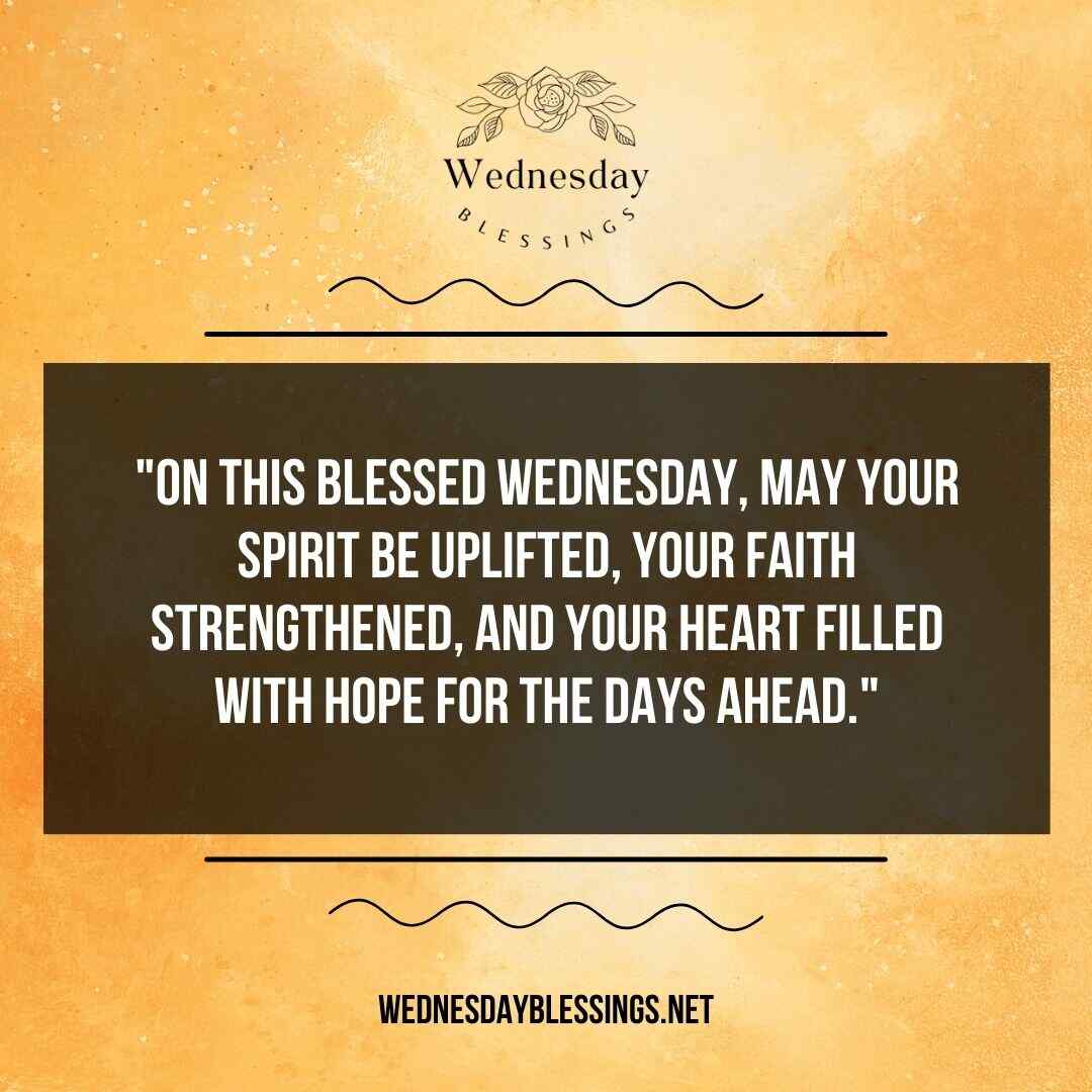 On this Blessed Wednesday, may your spirit be uplifted, your faith strengthened, and your heart filled with hope for the days ahead