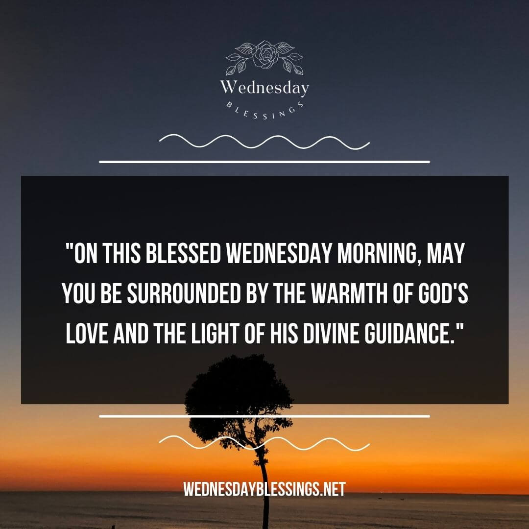 On this Blessed Wednesday morning, may you be surrounded by the warmth of God's love and the light of His divine guidance