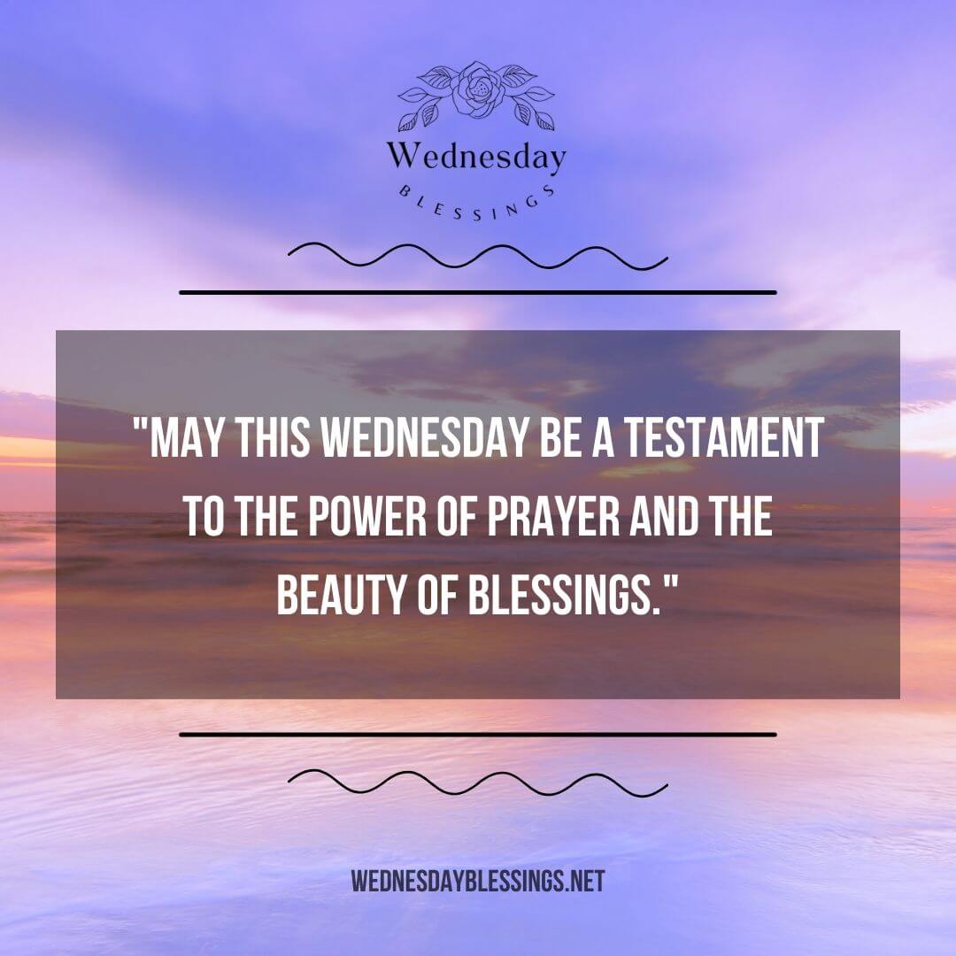 Wednesday Blessings and Prayers be a testament to the power of prayer and the beauty of blessings quotation image