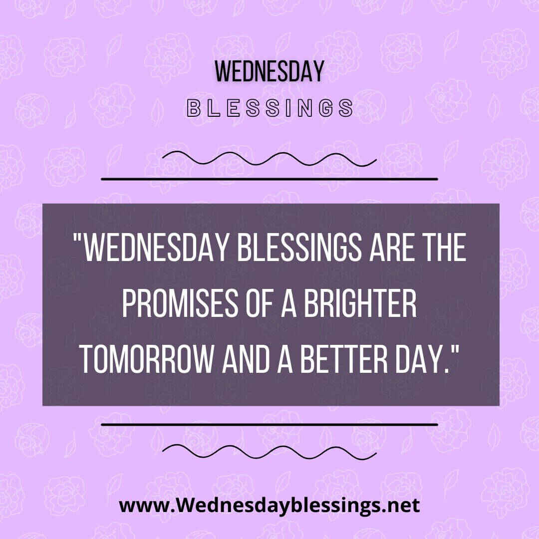 Wednesday blessings are the promises of a brighter tomorrow and a better day
