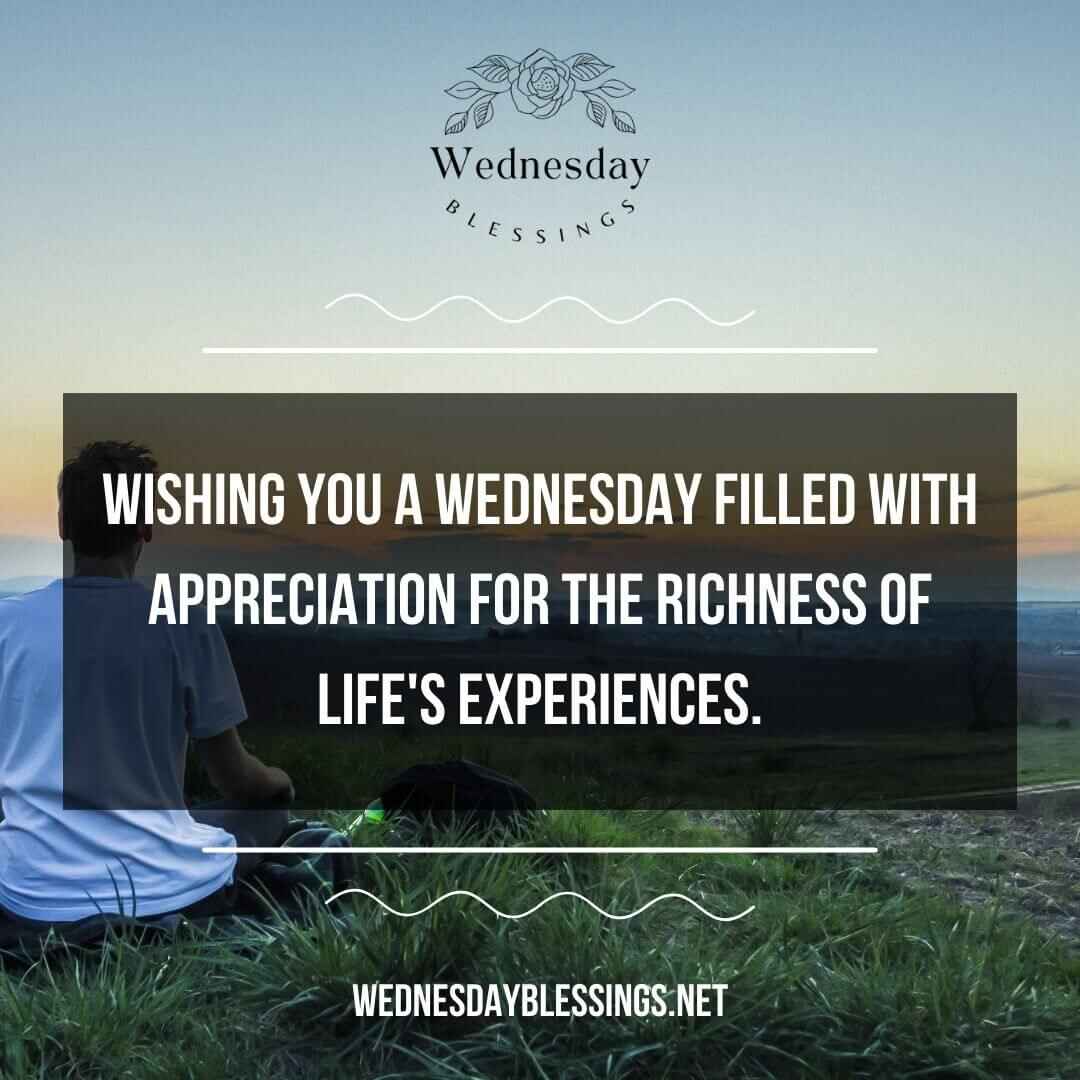 Wishing you a Wednesday filled with appreciation for the richness of life's experiences.